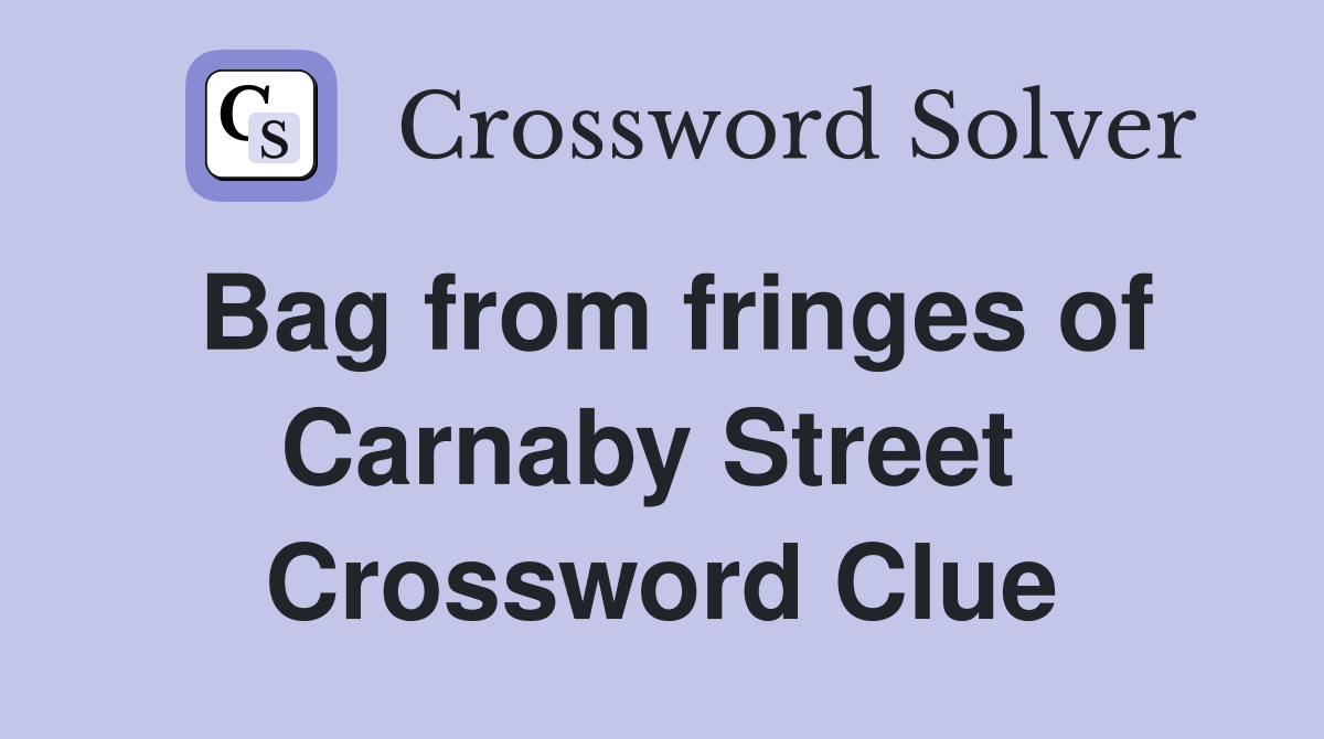 Bag from fringes of Carnaby Street  Crossword Clue