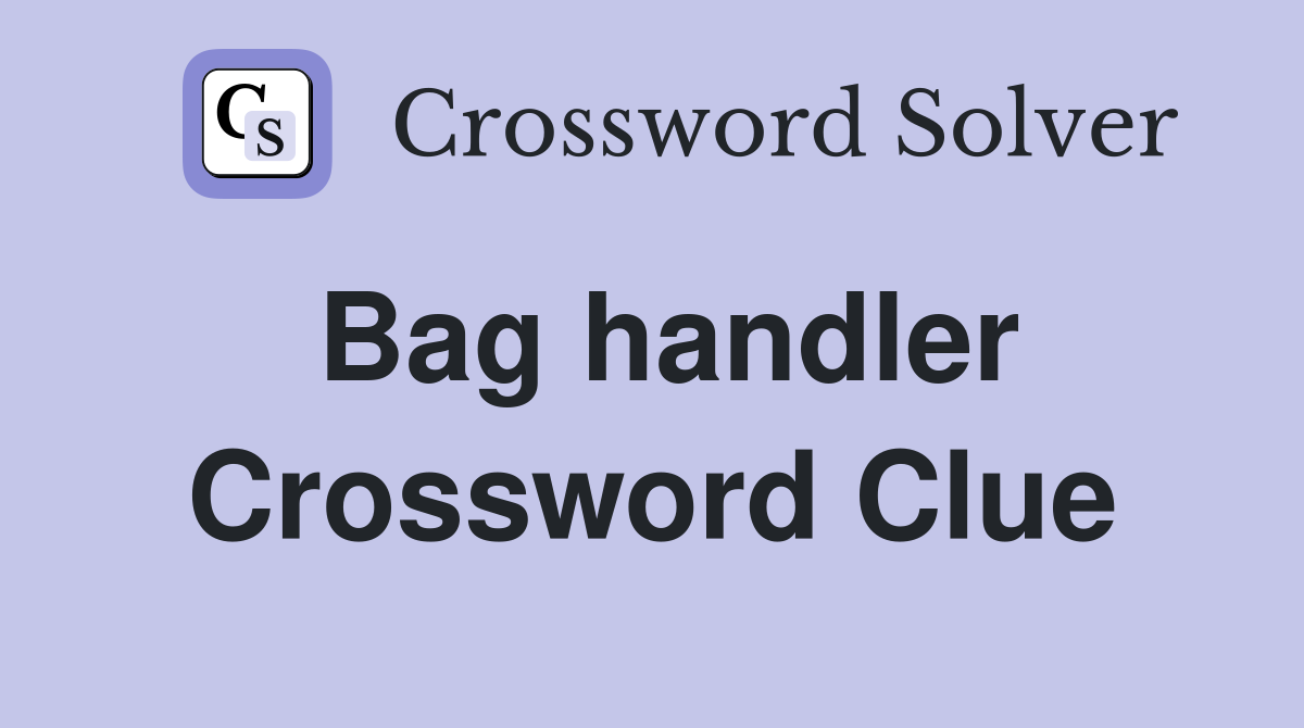 Bag handler Crossword Clue