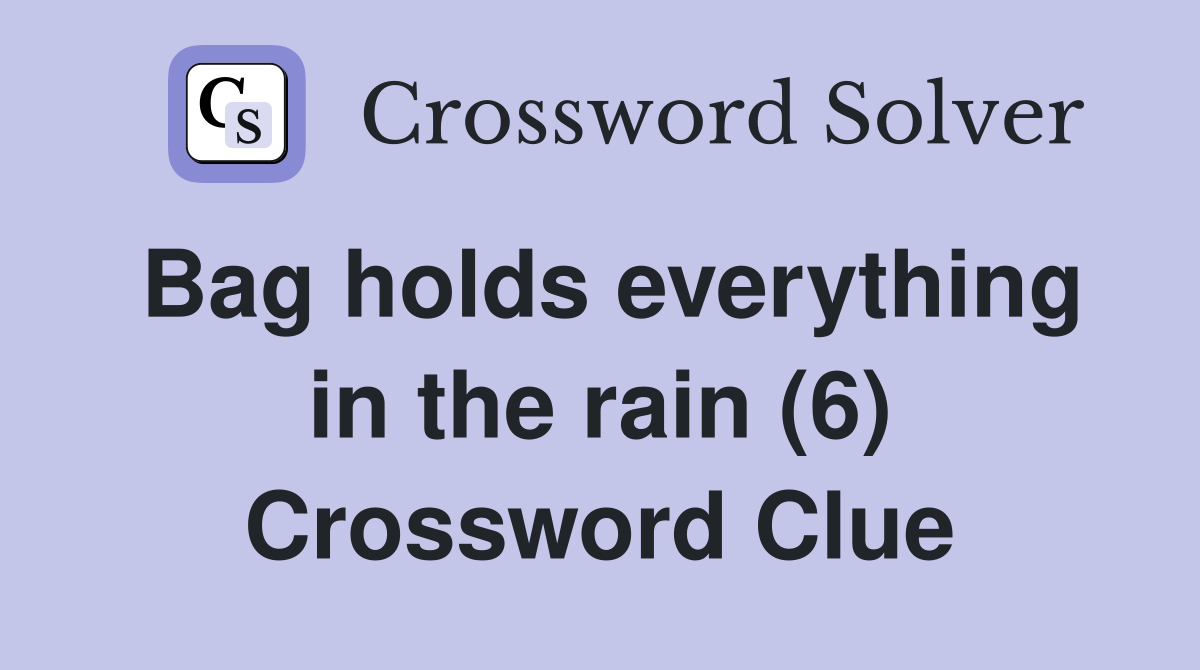 Bag holds everything in the rain (6) Crossword Clue