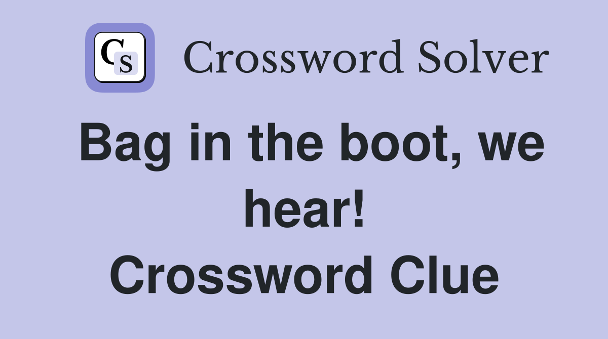 Bag in the boot, we hear! Crossword Clue
