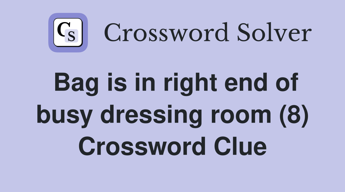 Bag is in right end of busy dressing room (8) Crossword Clue
