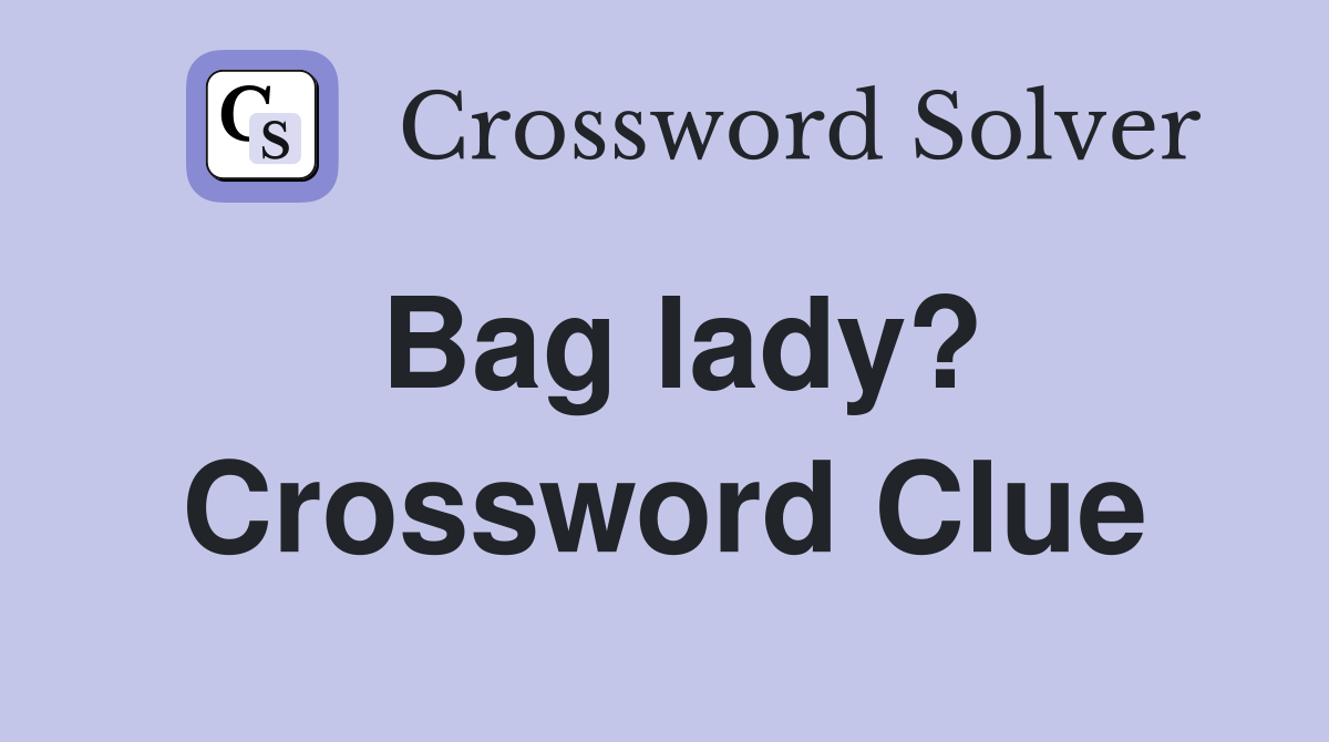 Bag lady? Crossword Clue