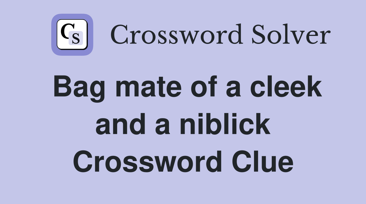 Bag mate of a cleek and a niblick Crossword Clue