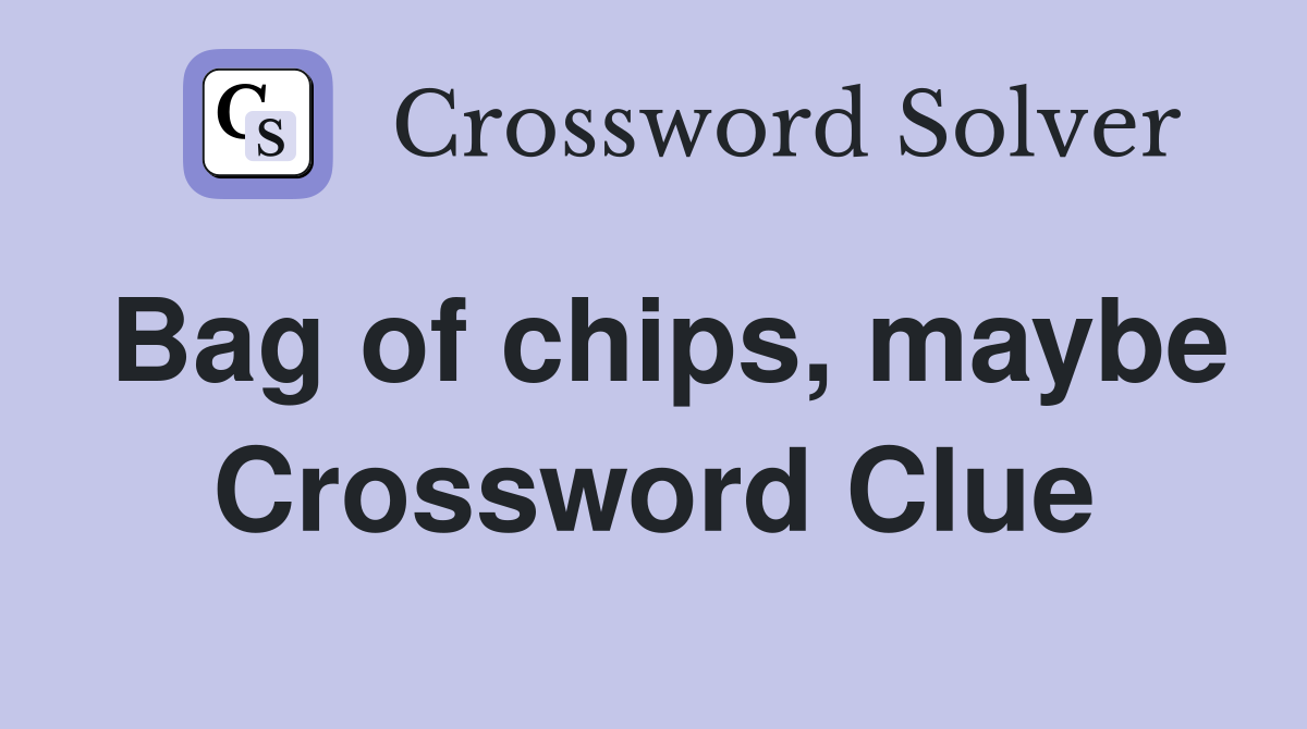 Bag of chips, maybe Crossword Clue
