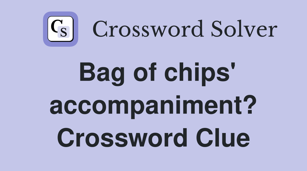 Bag of chips' accompaniment? Crossword Clue