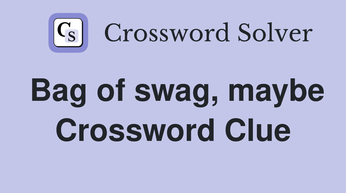 Bag of swag, maybe Crossword Clue