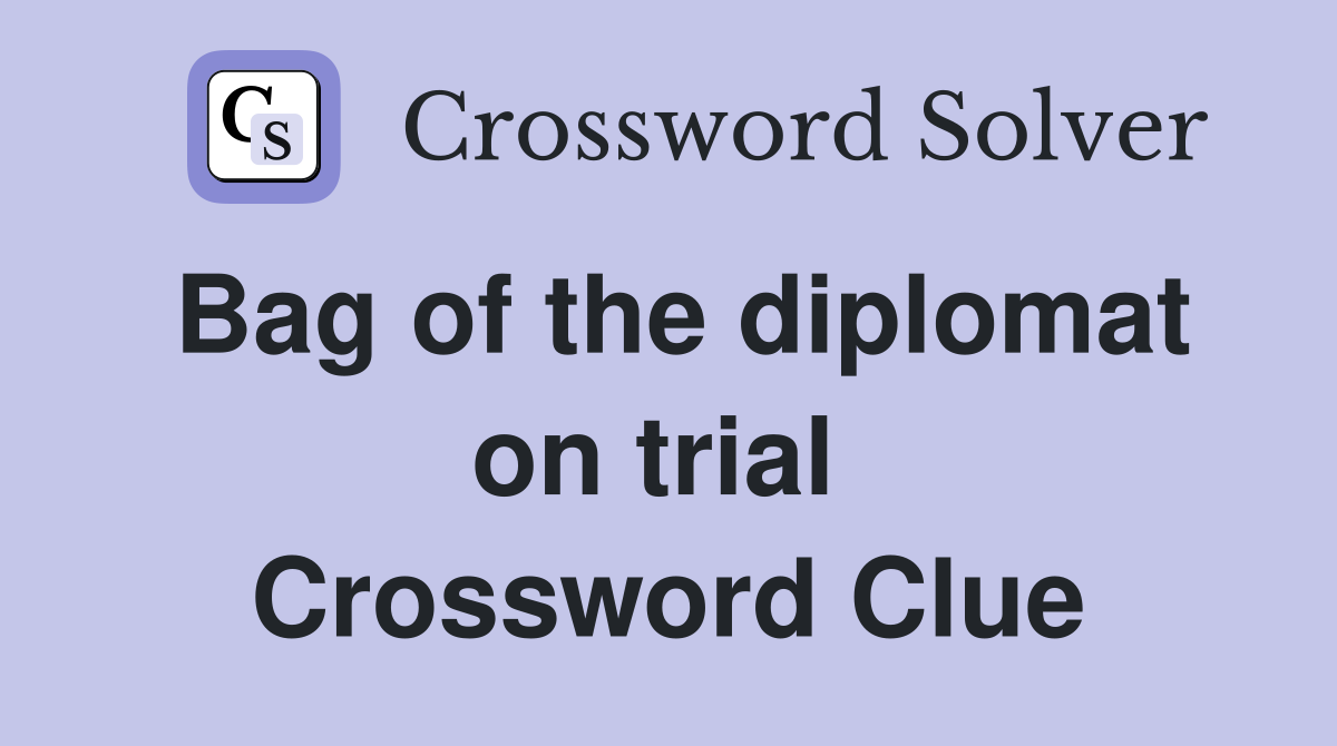 Bag of the diplomat on trial  Crossword Clue