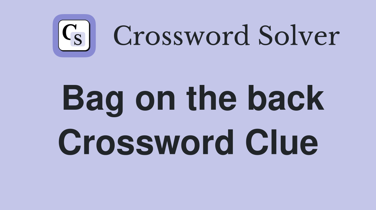 Bag on the back Crossword Clue