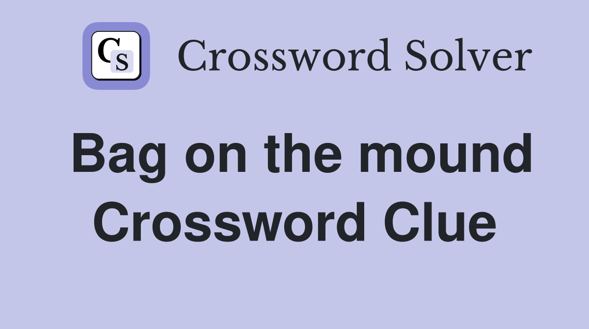 Bag on the mound Crossword Clue