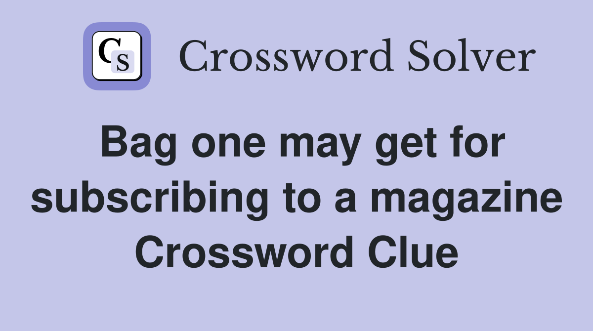 Bag one may get for subscribing to a magazine Crossword Clue