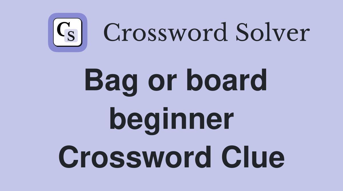 Bag or board beginner Crossword Clue