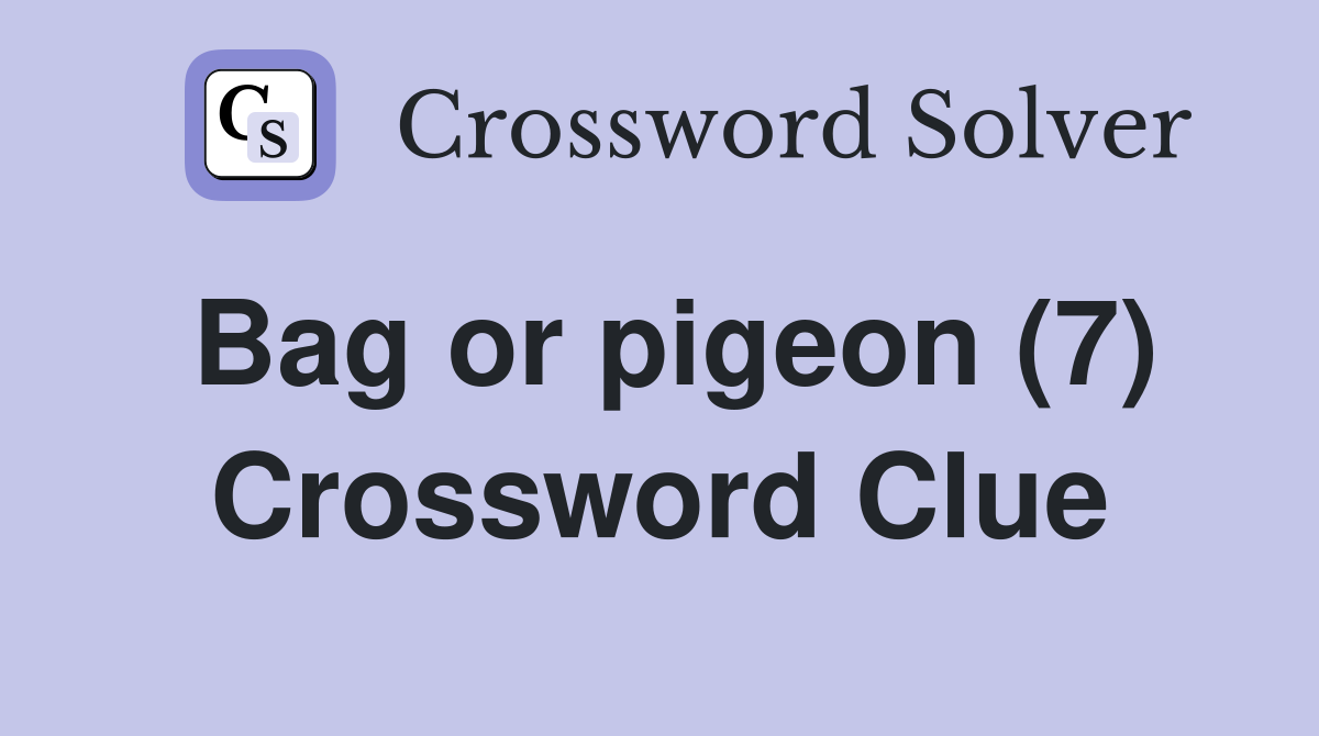 Bag or pigeon (7) Crossword Clue