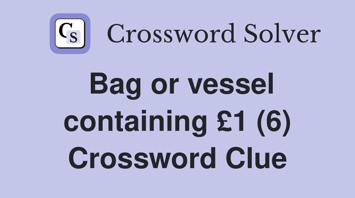 Bag or vessel containing £1 (6) Crossword Clue