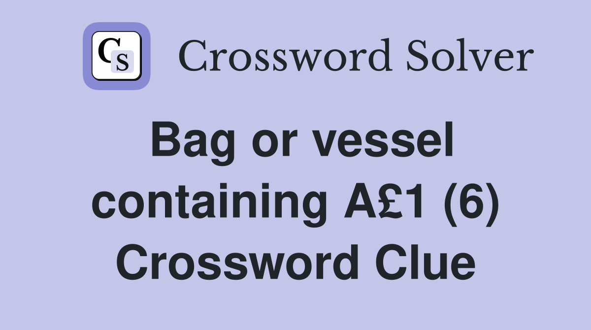 Bag or vessel containing A£1 (6) Crossword Clue