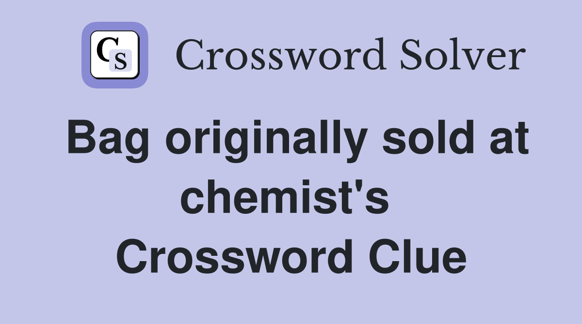 Bag originally sold at chemist's  Crossword Clue