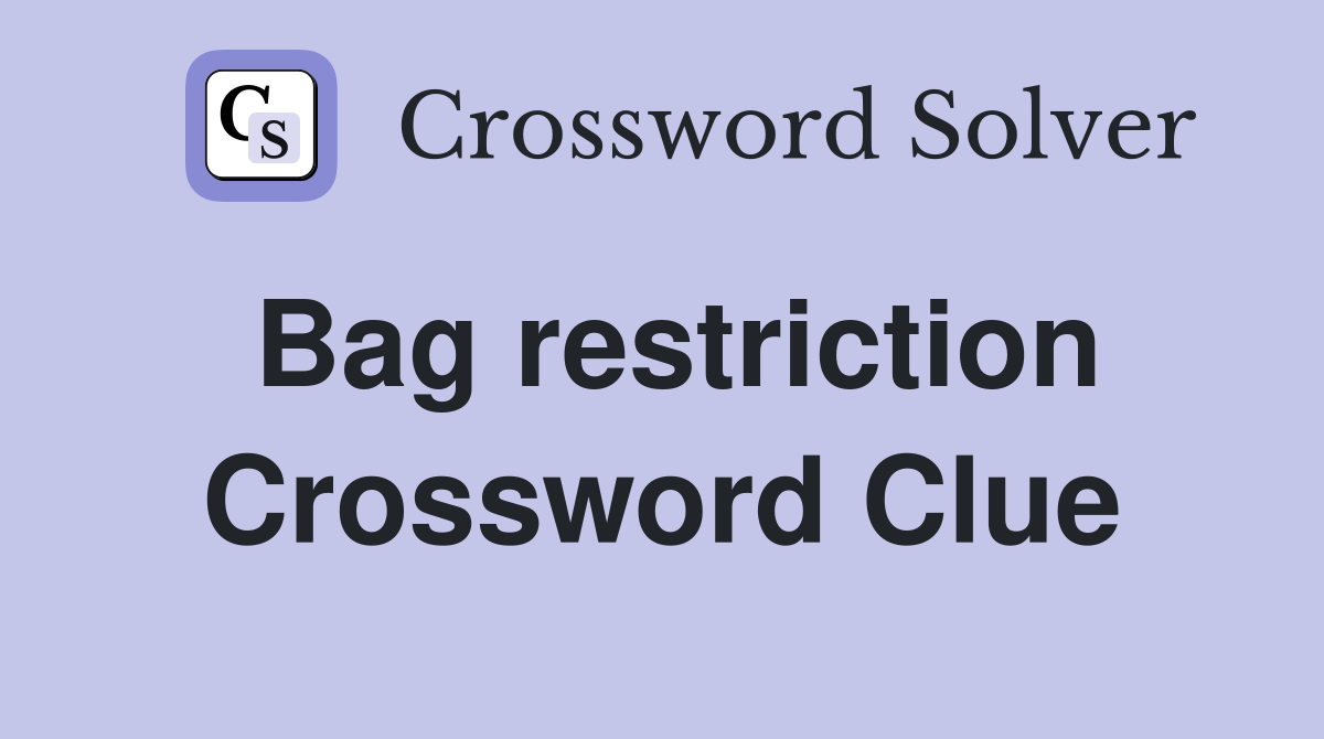 Bag restriction Crossword Clue