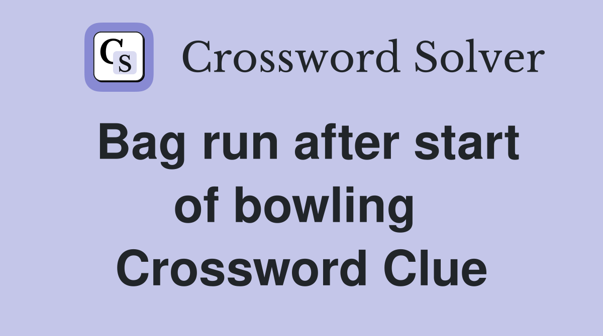 Bag run after start of bowling  Crossword Clue