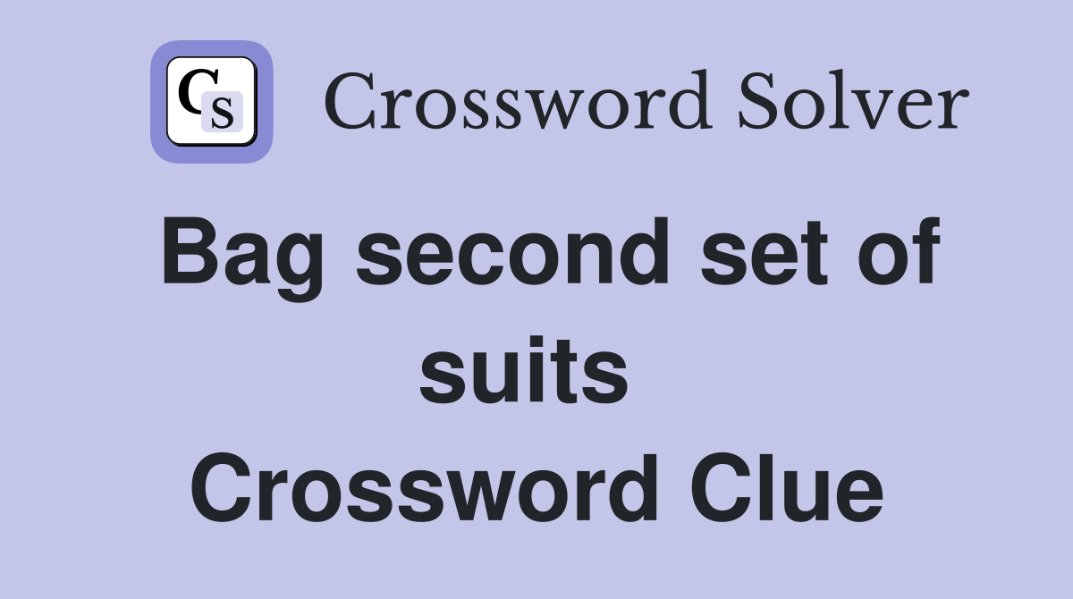 Bag second set of suits  Crossword Clue