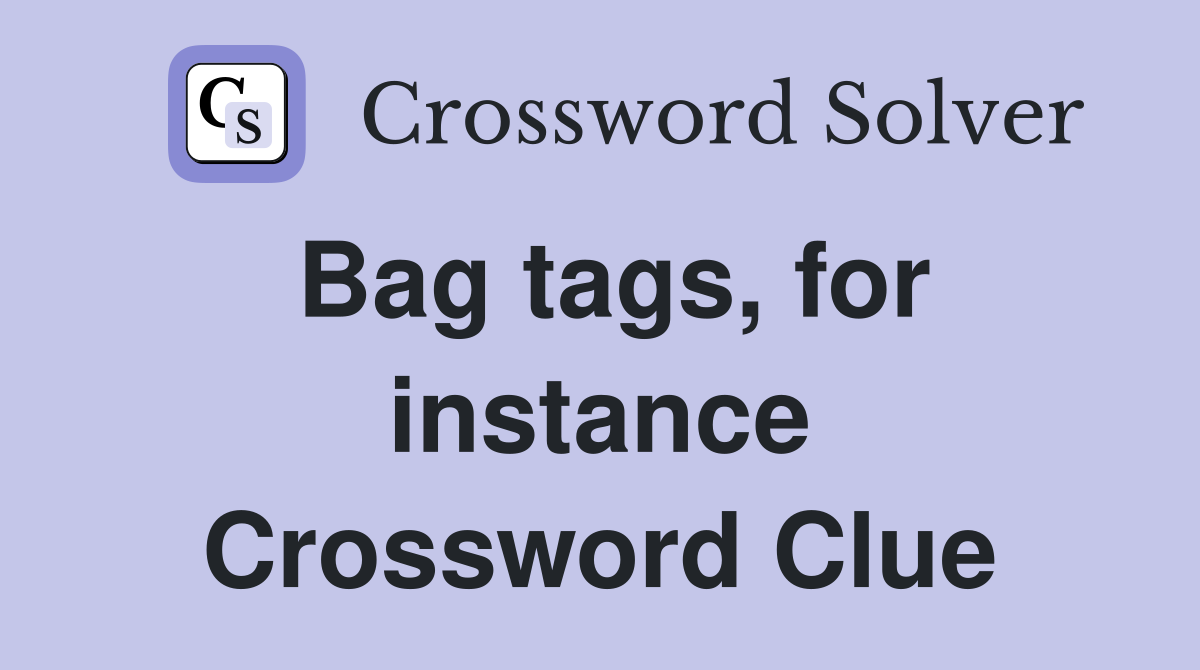 Bag tags, for instance Crossword Clue