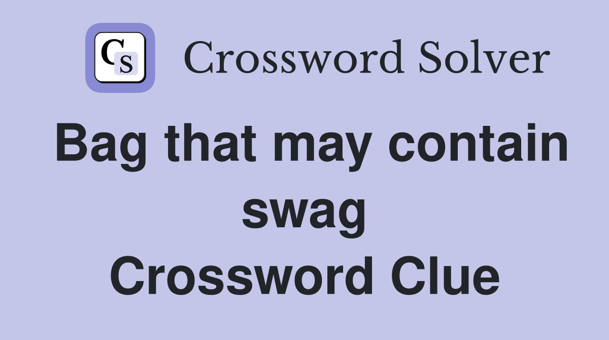 Bag that may contain swag Crossword Clue