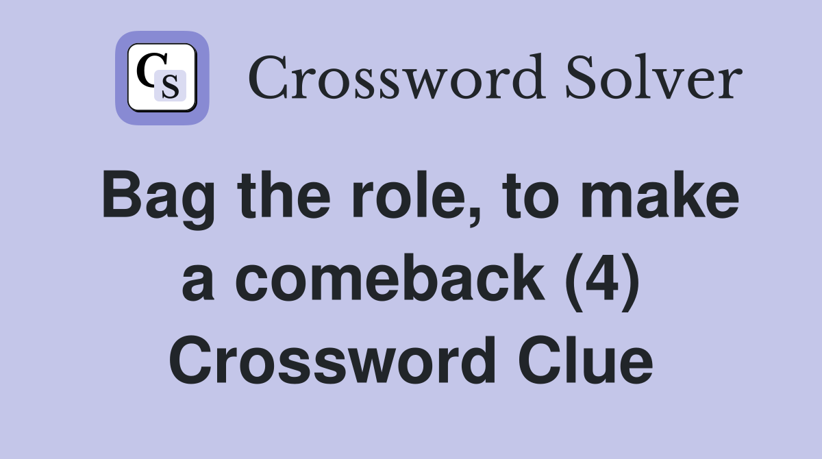 Bag the role, to make a comeback (4) Crossword Clue