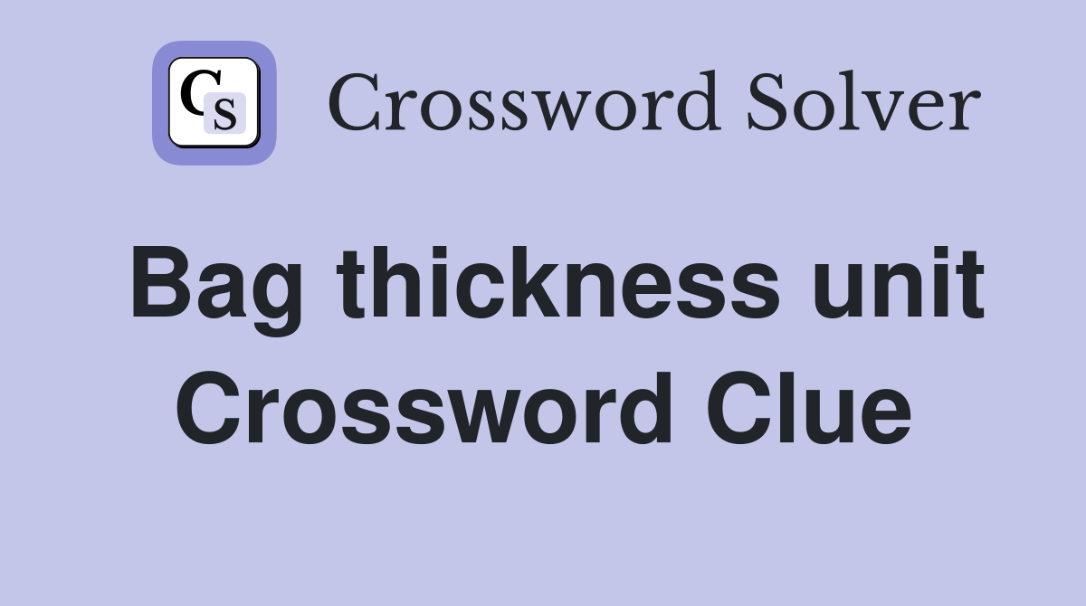 Bag thickness unit Crossword Clue