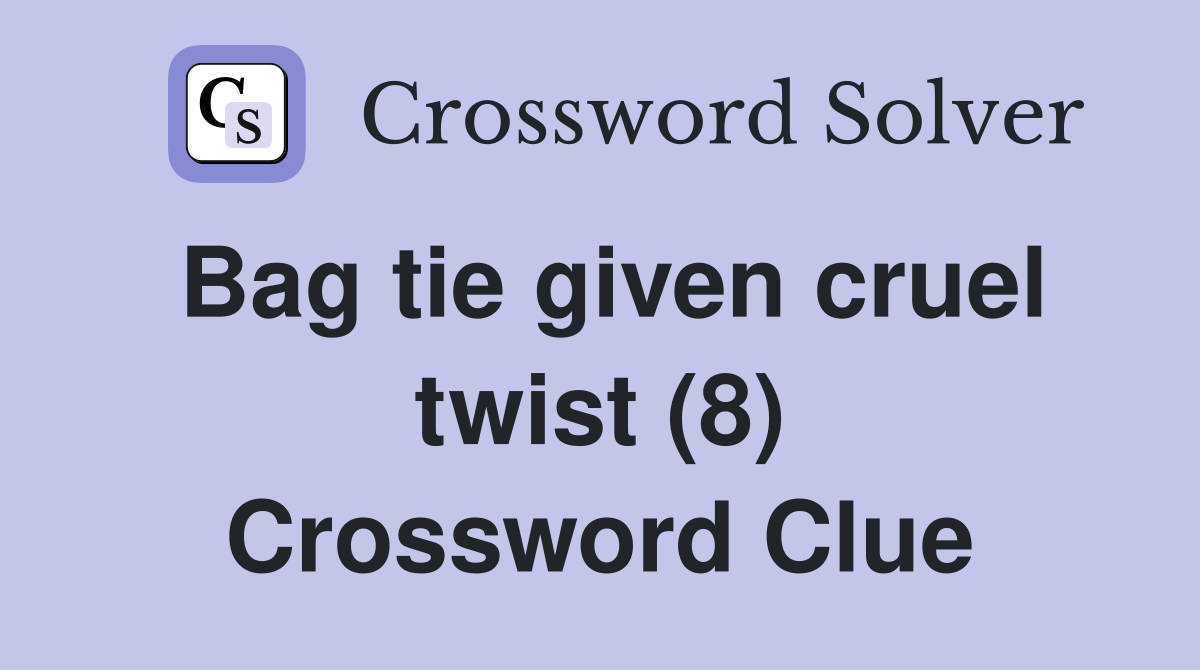 Bag tie given cruel twist (8) Crossword Clue