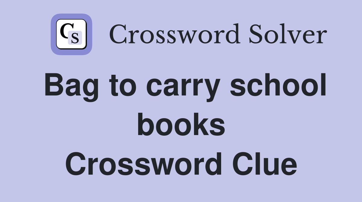 Bag to carry school books Crossword Clue