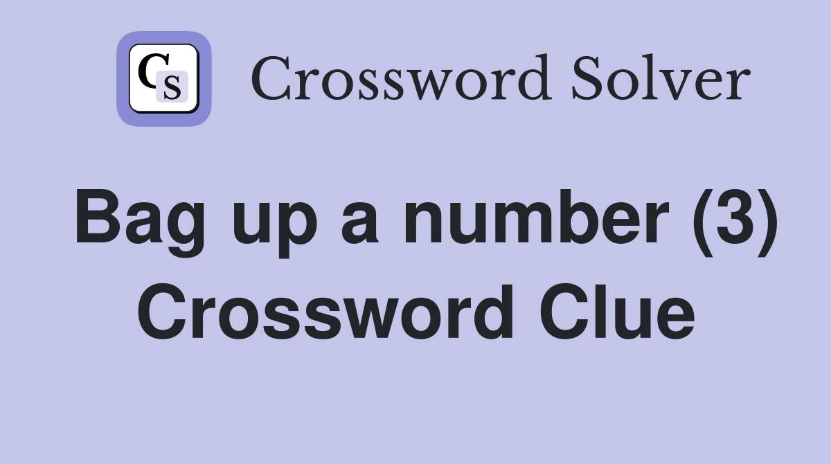 Bag up a number (3) Crossword Clue
