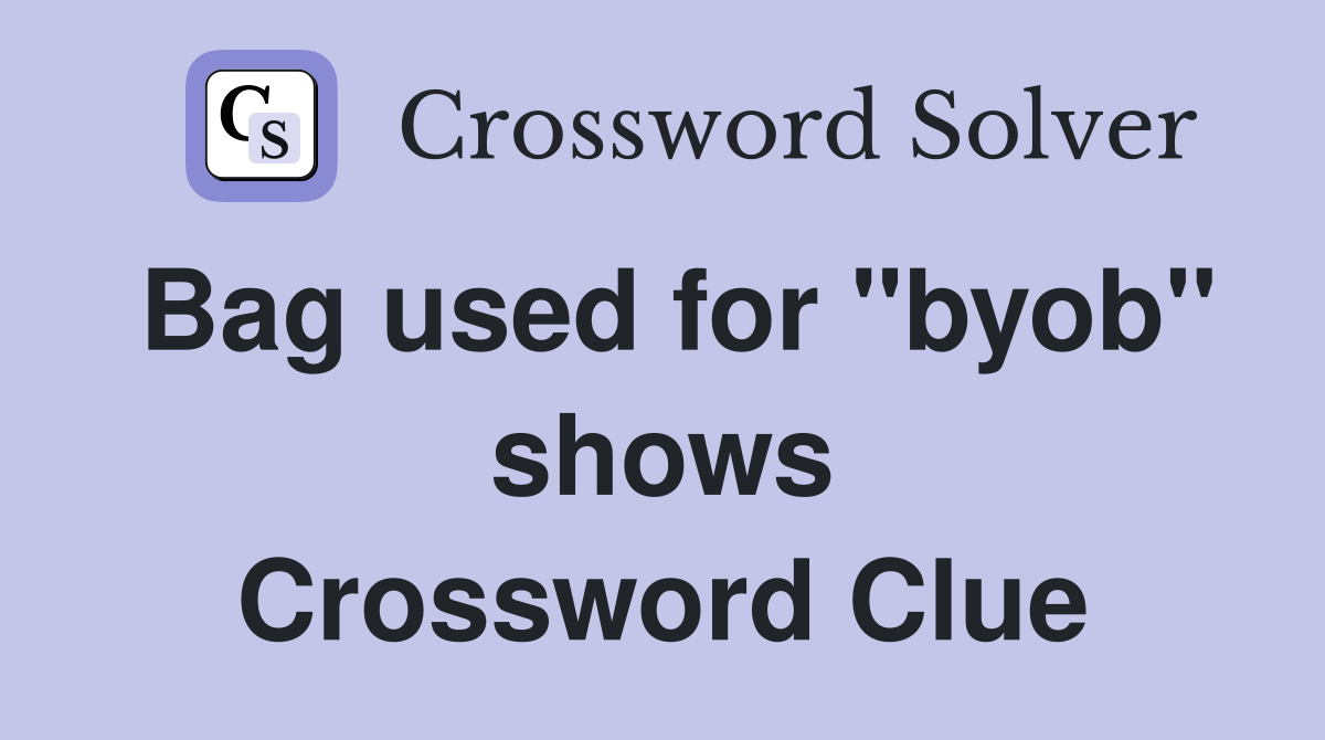 Bag used for "byob" shows Crossword Clue