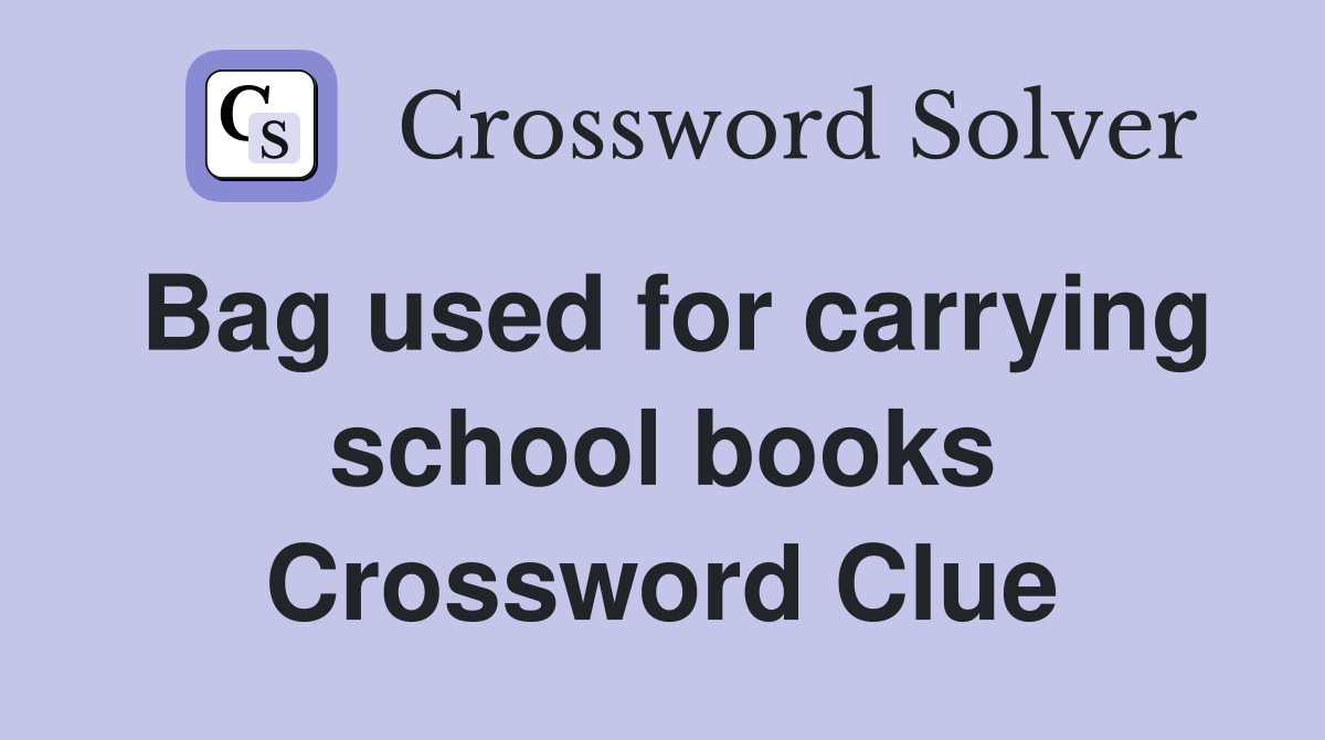Bag used for carrying school books Crossword Clue