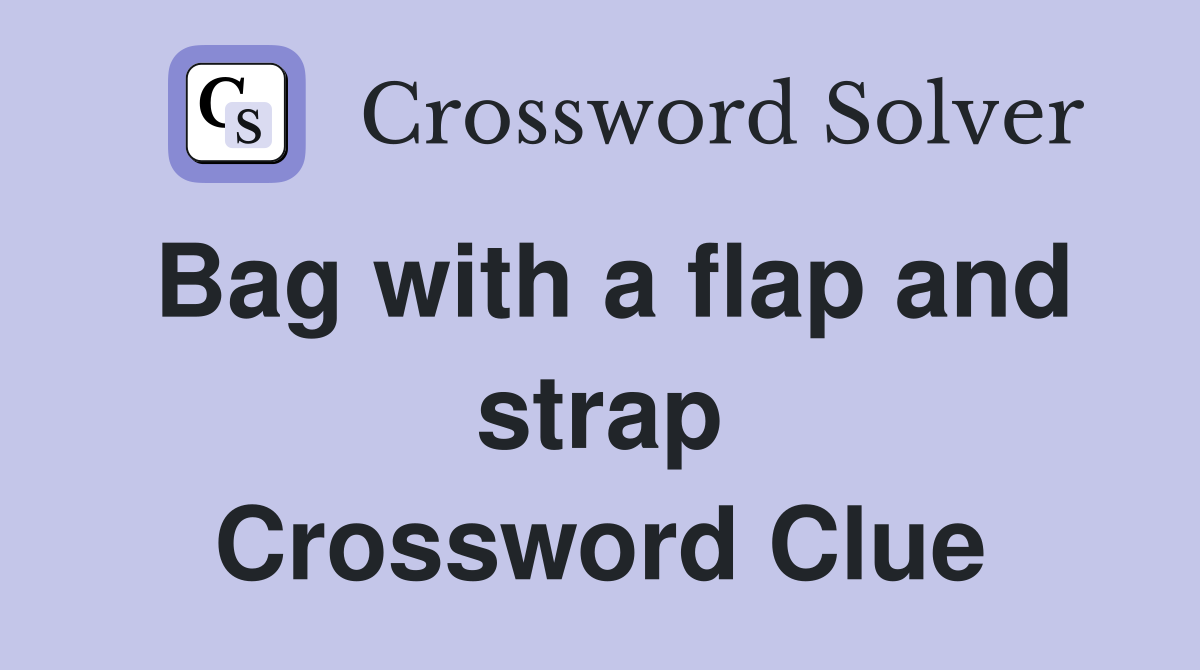 Bag with a flap and strap Crossword Clue