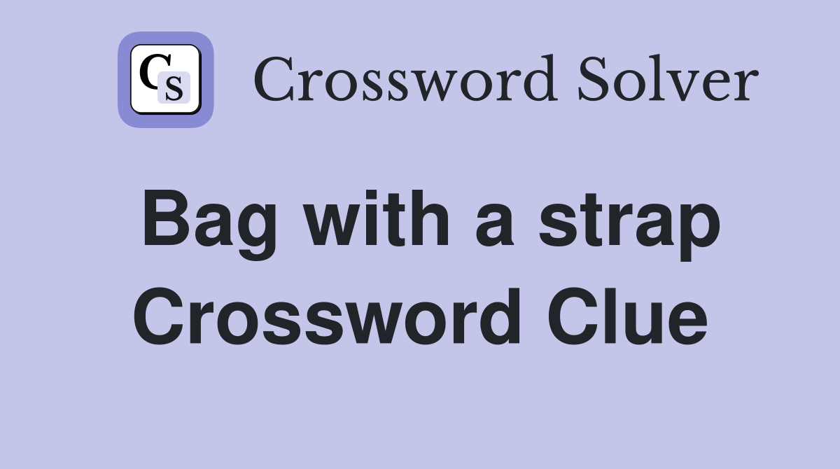 Bag with a strap Crossword Clue