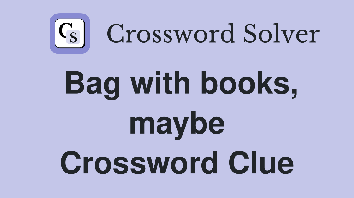 Bag with books, maybe Crossword Clue