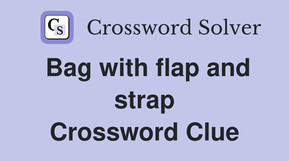 Bag with flap and strap Crossword Clue