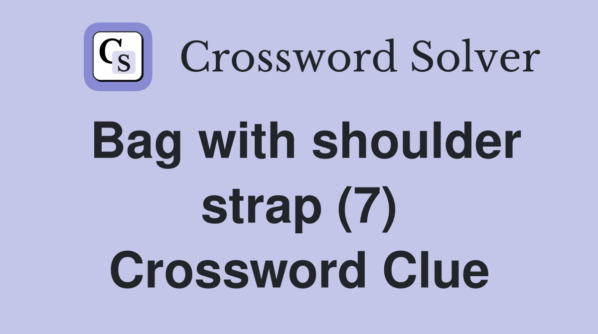 Bag with shoulder strap (7) Crossword Clue