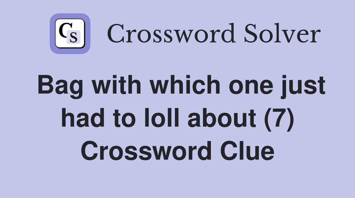 Bag with which one just had to loll about (7) Crossword Clue