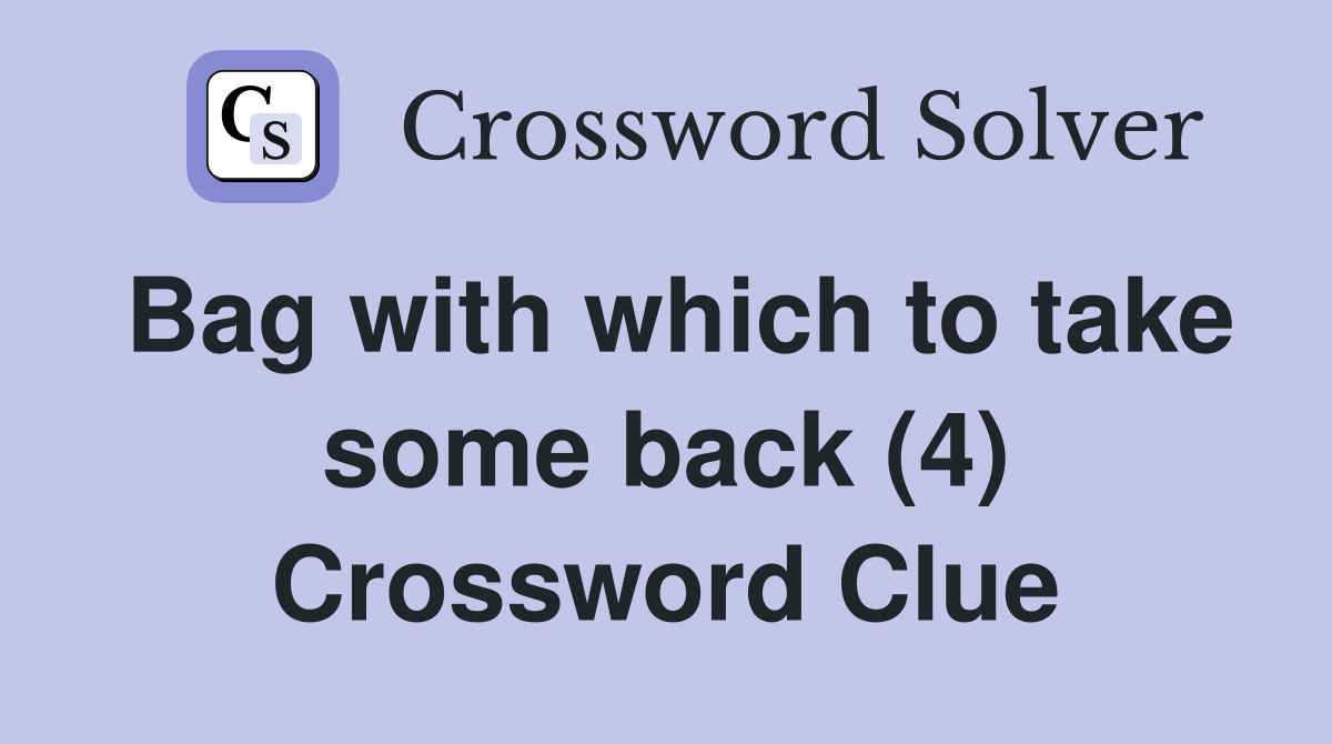 Bag with which to take some back (4) Crossword Clue