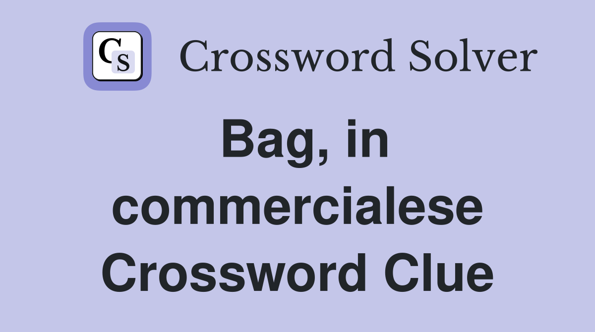 Bag, in commercialese Crossword Clue