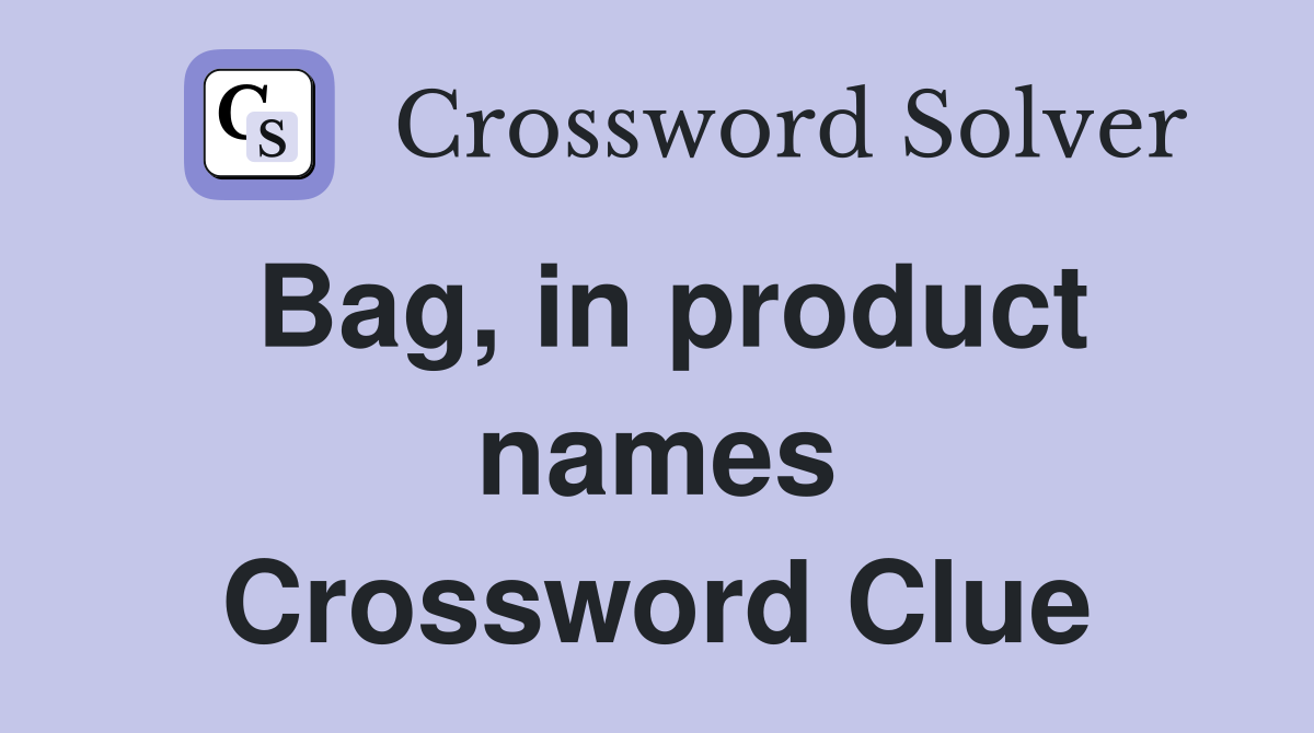 Bag, in product names Crossword Clue