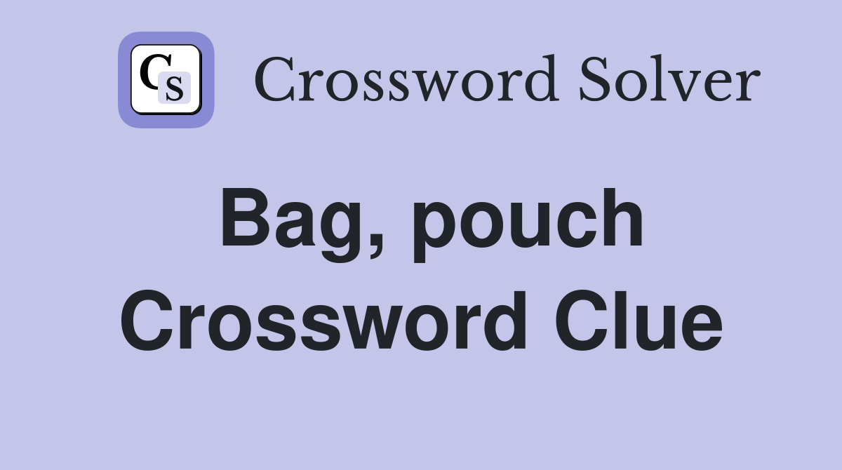 Bag, pouch Crossword Clue