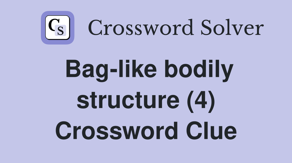 Bag-like bodily structure (4) Crossword Clue