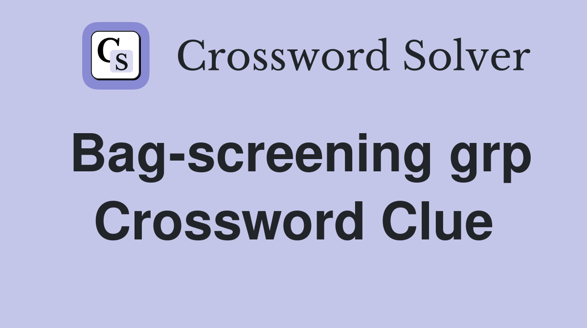 Bag-screening grp Crossword Clue