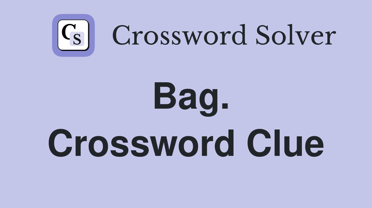 Bag. Crossword Clue