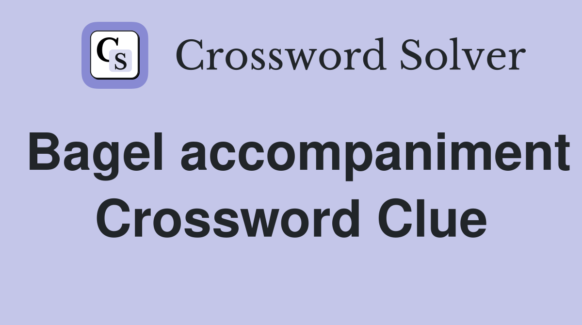 Bagel accompaniment Crossword Clue
