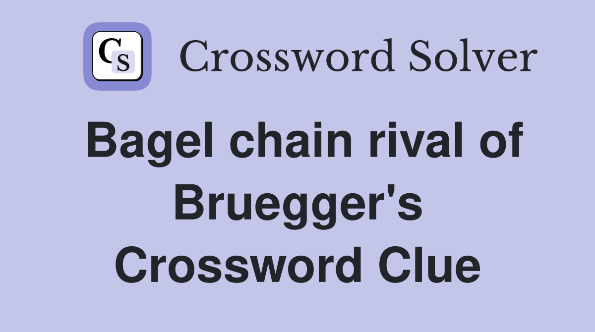 Bagel chain rival of Bruegger's Crossword Clue