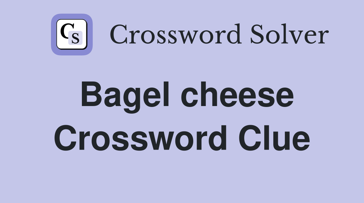 Bagel cheese Crossword Clue