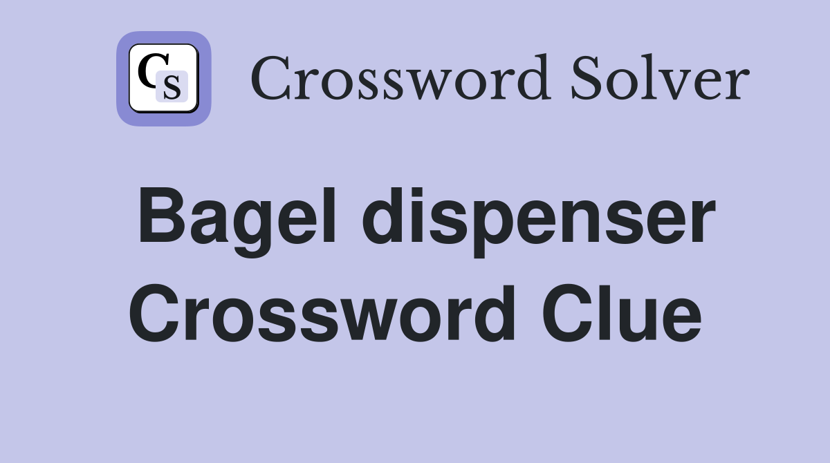 Bagel dispenser Crossword Clue