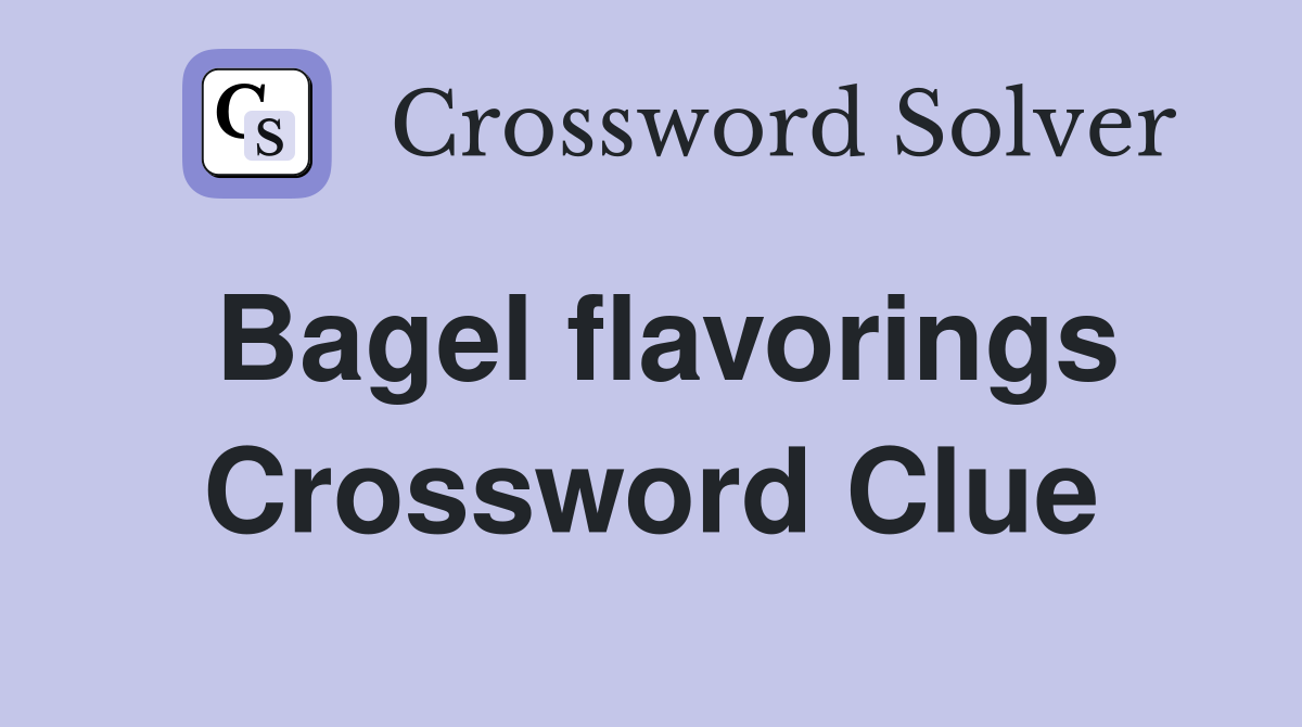 Bagel flavorings Crossword Clue