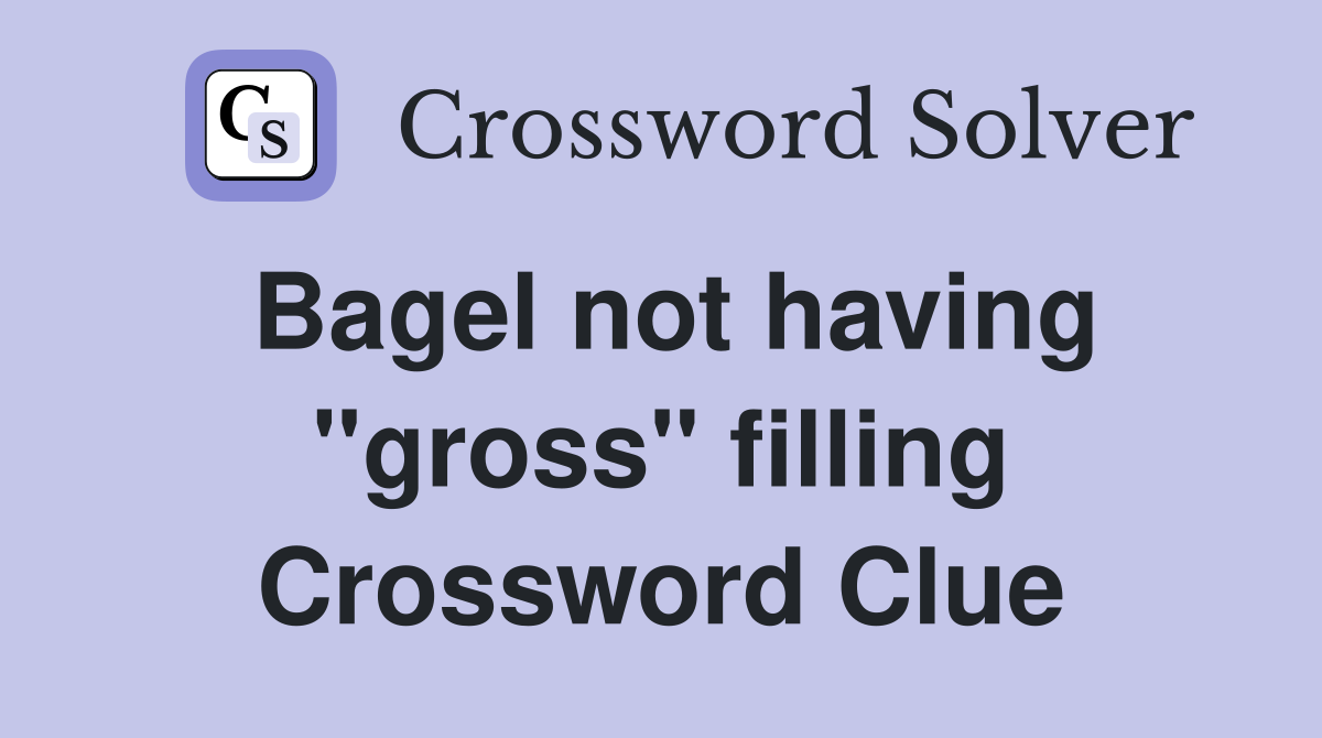 Bagel not having "gross" filling Crossword Clue